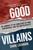 Good Villains (My Journey to the Frontlines of Fame, Controversy, and the War on Reality) by Shane Cashman, 9781510786141