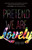 Pretend We Are Lovely (A Novel) by Noley Reid, 9781941040669