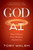 God AI (What to Expect When Machines Outsmart Us) by Toby Walsh, 9781685893019