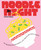 Noodle Night (60+ recipes for date nights, lazy nights and party nights) by Deborah Kaloper, 9781923503182