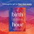 The Birth Hour (Real Birth Stories to Inform, Inspire, and Empower) by Bryn Huntpalmer, 9781969889042