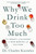 Why We Drink Too Much (The Impact of Alcohol on Our Bodies and Culture) by Dr. Charles Knowles, 9781250392947