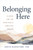 Belonging Here (A Guide for the Spiritually Sensitive Person) by Judith Blackstone, Ph.D., 9781649632005
