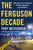 The Ferguson Decade (How One City's Uprising Opened America's Old Wounds) by Tony Messenger, 9781250374363