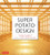 Super Potato Design (The Complete Works of Takashi Sugimoto, Japan's Leading Interior Designer) by Mira Locher, Takashi Sugimoto, Tadao Ando, Yoshio Shiratori, 9780804860147