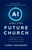 AI and the Future Church (Make Your Church Irreplaceable in a World of Artificial Everything) by Carey Nieuwhof, 9781637636022
