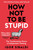 How Not To Be Stupid (The Transformative Power of Independent Thinking) by Igor Sibaldi, 9781035094974