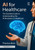 AI for Healthcare (The Essential Guide to Understanding the AI Revolution in Healthcare) by Thomas Klein, 9781041348597