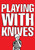 Playing With Knives (A Fictionalized Serial Killer Memoir) by Edwin Burdis, 9781990521591