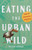Eating the Urban Wild (Food and Foraging in Montreal) by Natalie Doonan, 9780228027966