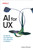 AI for UX (Accelerate Your Workflow from Research to Delivery) by Nadia Elinbabi, 9798341665071