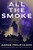 All the Smoke (A Novel) by Aaron Philip Clark, 9780063579781