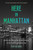 Here in Manhattan (A Site-by-Site Guide to the History of the World's Greatest City) by Tom Begnal, 9781990823084