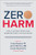 Zero Harm: How to Achieve Patient and Workforce Safety in Healthcare by Craig Clapper, James Merlino, Carole Stockmeier, 9781260440928