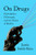 On Drugs (Psychedelics, Philosophy, and the Nature of Reality) by Justin Smith-Ruiu, 9781324099864
