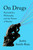 On Drugs (Psychedelics, Philosophy, and the Nature of Reality) by Justin Smith-Ruiu, 9781324099864