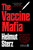 Vaccine Mafia (Pfizer's Former Chief Toxicologist Proves How Toxic Substances Were Unlawfully Sold to Us as a Solution for COVID-19) by Helmut Sterz, 9781648212727