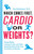 Which Comes First, Cardio or Weights? (Fitness Myths, Training Truths, and Other Surprising Discoveries from the Science of Exercise) by Alex Hutchinson, 9780062007537