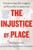 The Injustice of Place (Uncovering the Legacy of Poverty in America) by Kathryn J. Edin, H. Luke Shaefer, Timothy J. Nelson, 9780063239494