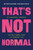 That's Not Normal (On Expectations, Belonging, and the Freedom Found in a Different Life) by Stephanie Hanrahan, 9781546011552