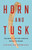 Horn and Tusk (The Making of the African Wildlife Trade) by Charles Homans, 9781610397988