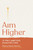 Aim Higher (70 Truly Ambitious Rules for Living) by Henry James Garrett, 9798894143071
