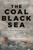 The Coal Black Sea (Winston Churchill and the Worst Naval Catastrophe of the First World War) by Stuart Heaver, 9781837052905