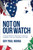 Not on Our Watch (A Young Soldier's Warning to America) by Guy Paul Nohra, 9798895658246