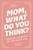 Mom, What Do You Think? (A Guided Journal for Mothers to Share Their Wisdom & Advice) by Adams Media, 9781507228043