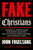 Fake Christians (A Biblically Correct Guide to Breaking the Grip of Holy Hypocrites, Gospel Grifters, and Theocratic Thugs) by John Fugelsang, 9781668242735