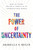 The Power of Uncertainty (How to Think, Decide, and Thrive in an Unpredictable World) by Arabella S. Begin, 9798897102617