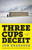 Three Cups of Deceit (How Greg Mortenson, Humanitarian Hero, Lost His Way) by Jon Krakauer, 9780307948762