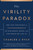 The Virility Paradox (The Vast Influence of Testosterone on Our Bodies, Minds, and the World We Live In) by Charles J. Ryan, 9798902681069