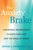 The Anxiety Brake (Harnessing Neuroscience to Pause Panic and Stop the Spiral of Worry) by Jonas A. Horwitz, 9781648489747