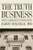 The Truth Business (Inside a Journalism Collapse and Rebirth) by Barney McManigal, PhD, 9798887982847