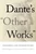 Dante's "Other Works" (Assessments and Interpretations) by Zygmunt G. Baranski, Theodore J. Cachey, Jr., 9780268202392