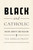 Black and Catholic (Racism, Identity, and Religion) by Tia Noelle Pratt, 9780268210175