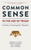 Common Sense in the Age of Trump (A Guide to Keeping Our Republic) by Ronald K.L. Collins, Paul M. Sparrow, Russell W. Huxtable, Amy L. Marasco, Sarah McBride, 9781938938832