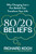 80/20 Beliefs (Why Changing Just a Few Beliefs Can Transform Your Life) by Richard Koch, 9780349445724