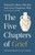 The Five Chapters of Grief (Healing and Hope After the Loss of a Loved One) by Edward G Shaw, Gary Chapman, 9780802439109