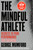 The Mindful Athlete: Second Edition (Secrets to Pure Performance for Everyone) by George Mumford, 9781967175123