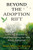 Beyond the Adoption Rift (Identity, Ancestry, and Belonging for the Adult Adoptee) by Mary Mueller Shutan, 9798888506370