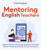 Mentoring English Teachers (Subject specific mentoring aligned to the Initial Teacher Training and Early Career Framework) by Haili Hughes, 9781785837494