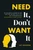 Need It, Don't Want It (The Business Lessons No One Asks for, No One Tells You, but Everyone Needs) by Jay Avigdor, 9798891881235