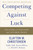Competing Against Luck (The Story of Innovation and Customer Choice) by Clayton M. Christensen, Taddy Hall, Karen Dillon, David S. Duncan, 9780062435613