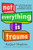Not Everything Is Trauma (How to Ditch Therapy Speak, Develop Your Capacity, and Build Real Connection) by RaQuel Hopkins, 9798318605840