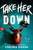 Take Her Down by Chelsea Ichaso, 9781628862416
