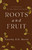 Roots and Fruit (An Introduction to the Christian Faith) by Timothy E.G. Bartel, 9781966828242