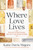 Where Love Lives (How Our Ordinary Homes Reflect the Heart of God) by Katie Davis Majors, 9780593445143