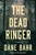 The Dead Ringer (A Novel) by Dane Bahr, 9781640098442